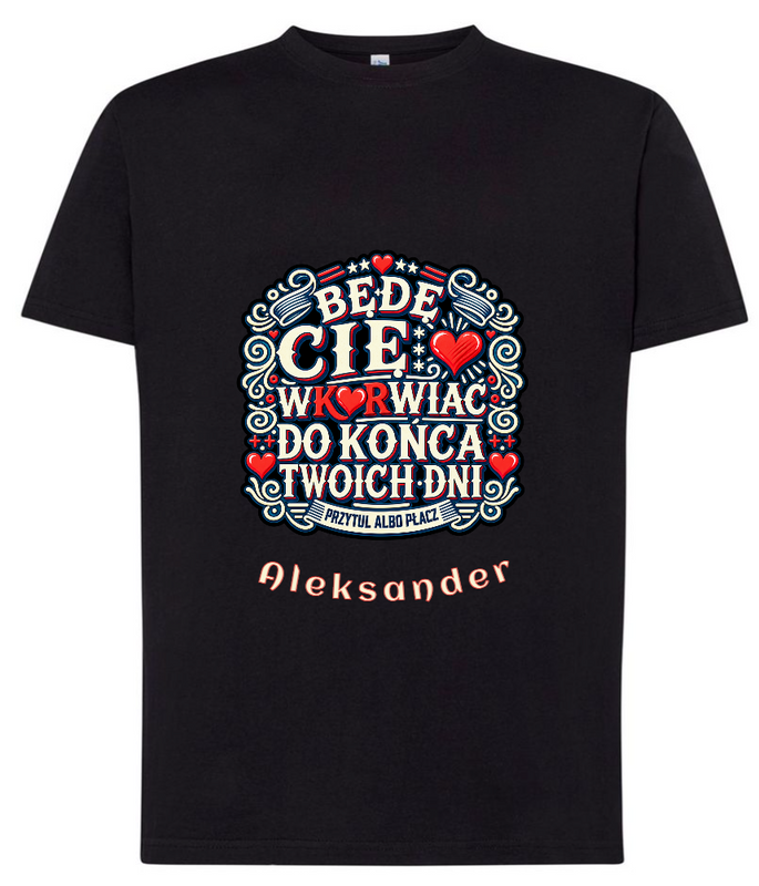 Personalizowana koszulka męska „Będę Cię wk...ć do końca Twoich dni” – zabawny prezent dla chłopaka, męża i partnera
