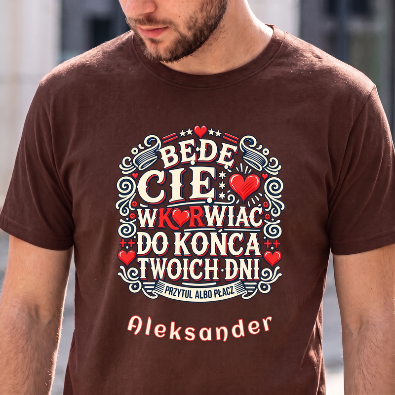 Personalizowana koszulka męska „Będę Cię wku...ć do końca Twoich dni” – brązowy T-shirt z imieniem